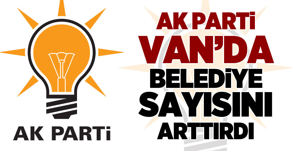 AK Parti Van'da belediye sayısını arttırdı