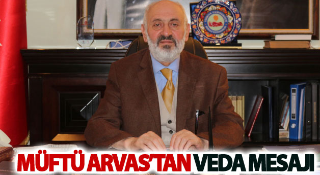 Müftü Arvas’tan veda mesajı