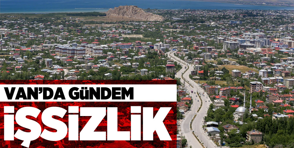 Van'da gündem işsizlik