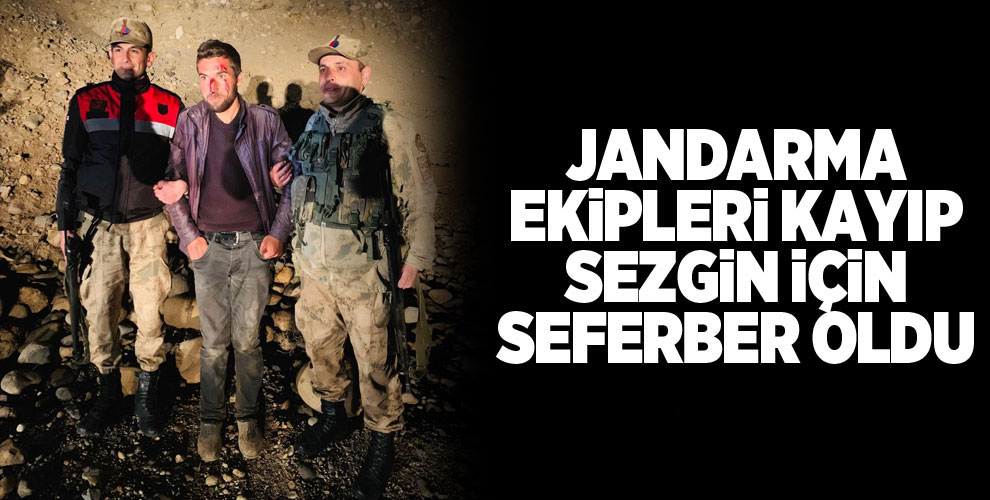 Jandarma ekipleri kayıp Sezgin için seferber oldu