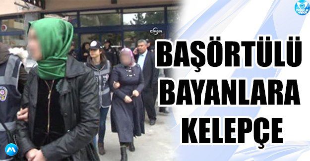 Başörtülü Bayanlara Kelepçe