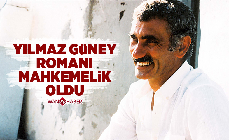 Yılmaz Güney romanı mahkemelik oldu