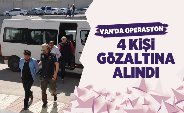 Van’da operasyon; 4 gözaltı