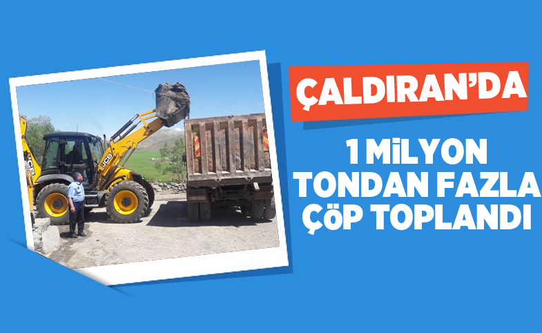 Çaldıran’da bir milyon tondan fazla çöp toplandı