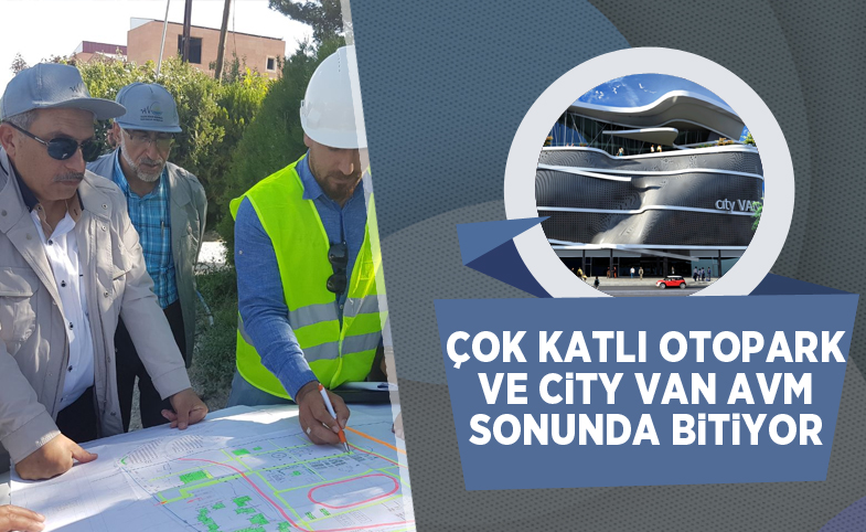 Çok katlı otopark ve City Van AVM bitiyor