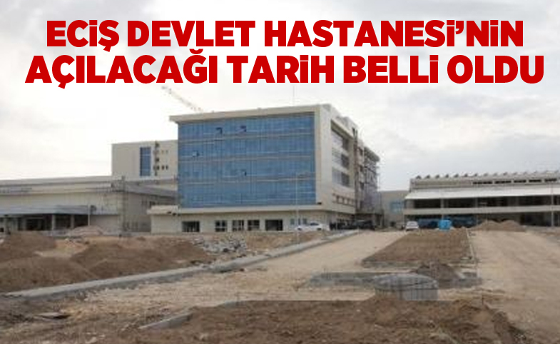 Erciş Devlet Hastanesi'nin açılacağı tarih belli oldu