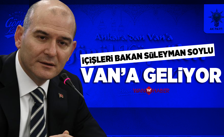 Bakan Soylu Van’a geliyor