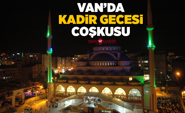 Van’da kadir gecesi coşkusu , camiler doldu taştı