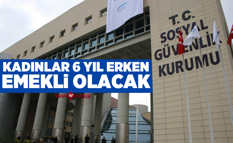 'Kadınlar 6 yıl erken emekli olacak'