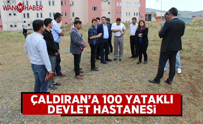 Çaldıran’a 100 yataklı devlet hastanesi