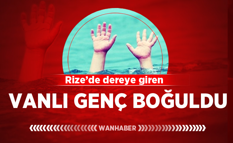 Rize'de dereye giren Vanlı genç boğuldu