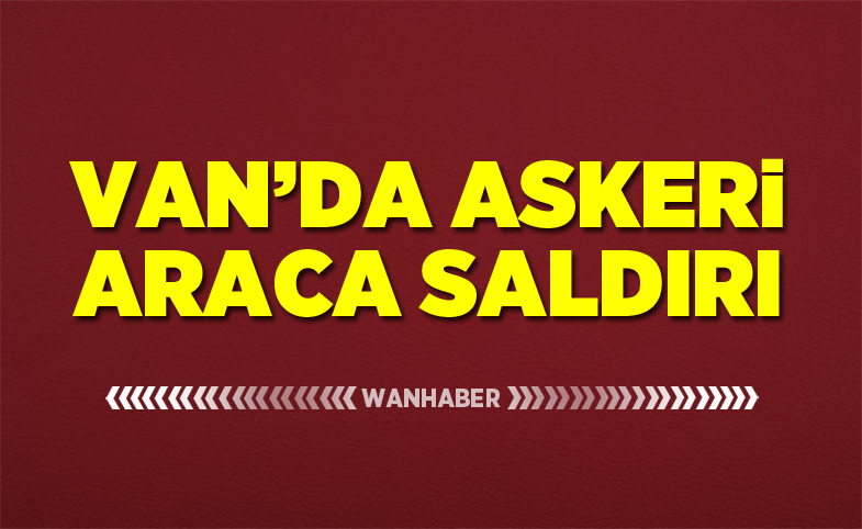 Van'da askeri araca saldırı: 2 yaralı