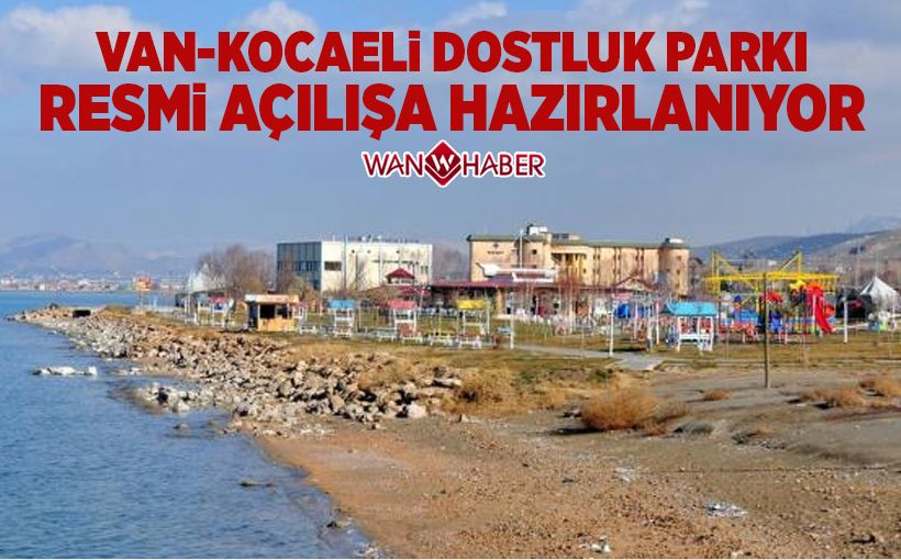 Van-Kocaeli Dostluk Parkı resmi açılışa hazırlanıyor