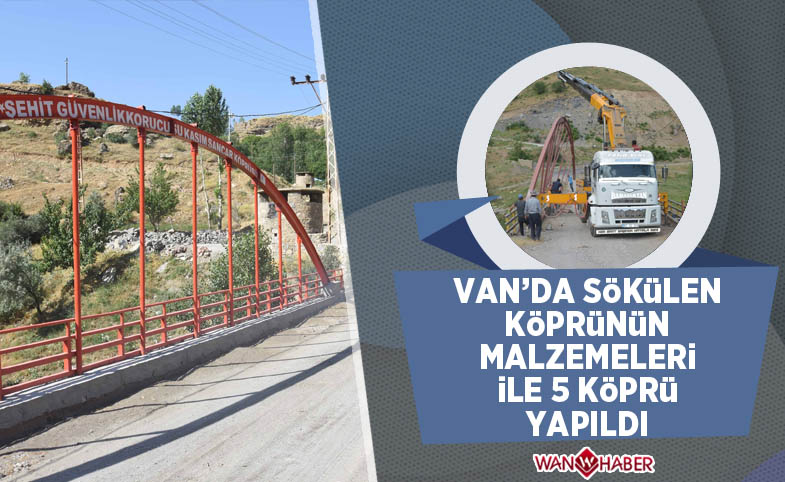 Van'da sökülen köprünün malzemeleri ile 5 köprü yapıldı