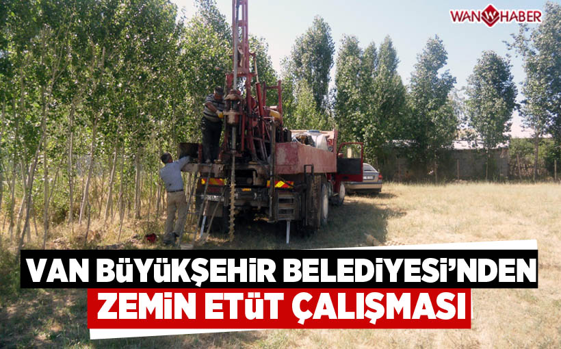 Van Büyükşehir Belediyesi'nden zemin etüt çalışması