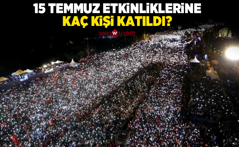 15 Temmuz etkinliklerine kaç kişi katıldı?