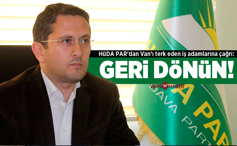 Hüda Par'dan Van'ı terk eden iş adamlarına çağrı: Geri dönün!