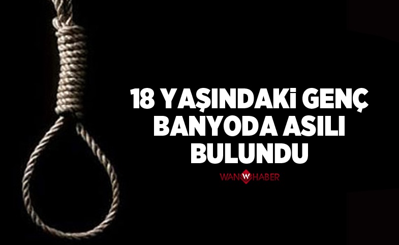 18 yaşındaki genç banyoda asılı bulundu