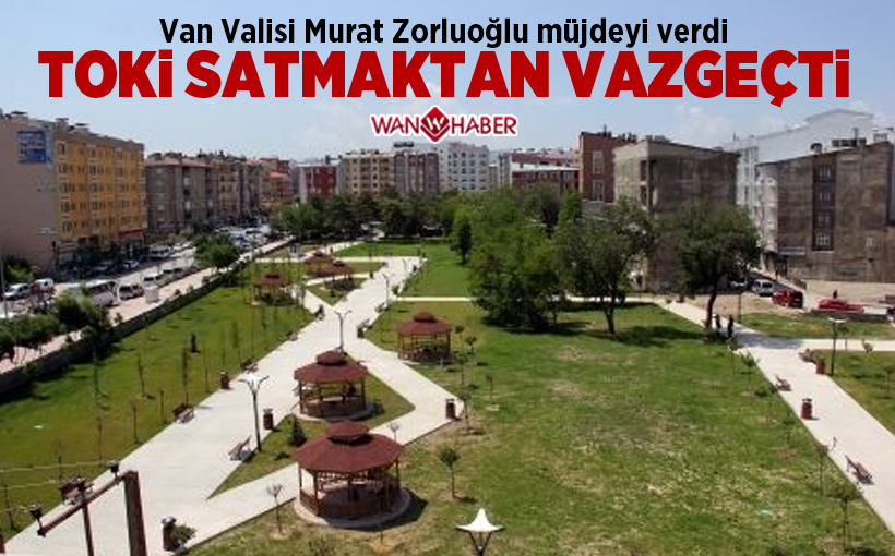 Toki Van'daki park alanını satmaktan vazgeçti!