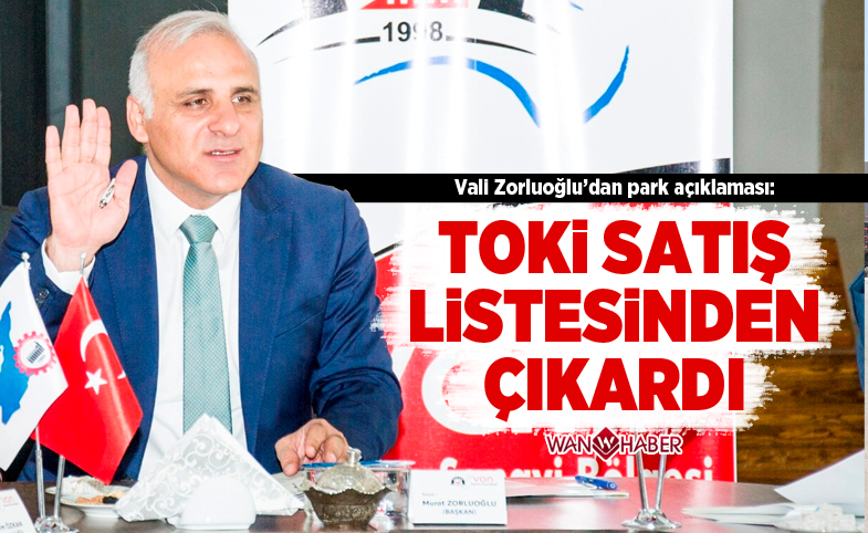 Vali Zorluoğlu:TOKİ bahse konu olan araziyi satış listesinden çıkardı