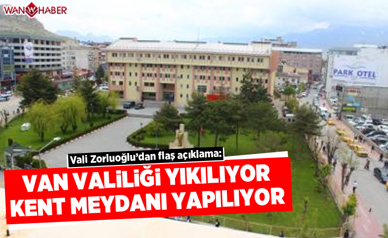 Van Valiliği yıkılıyor, kent meydanı yapılıyor