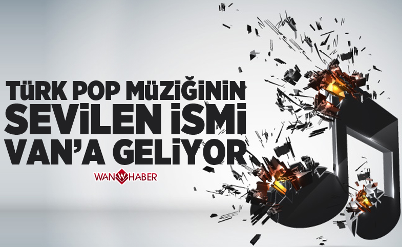 Pop müziğinin sevilen sanatçısı Van'a geliyor!