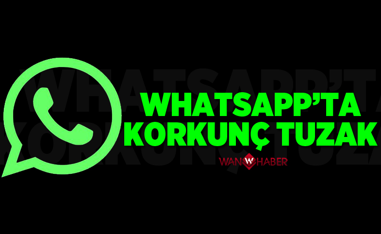 WhatsApp'ta korkunç tuzak