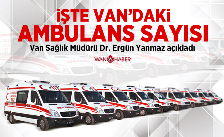 İşte Van'daki ambulans sayısı