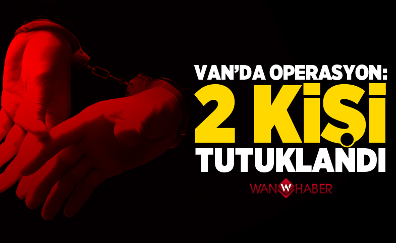 Van Muradiye’de operasyonu: 2 tutuklama