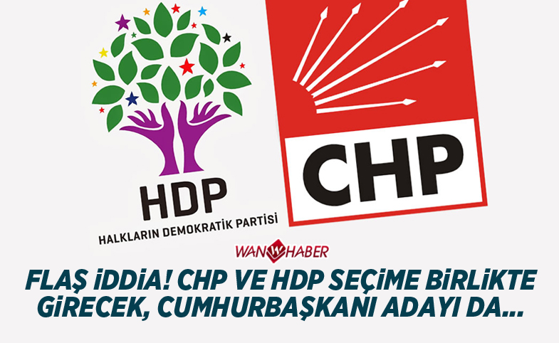 Flaş iddia! CHP ve HDP seçime birlikte girecek, Cumhurbaşkanı adayı da...