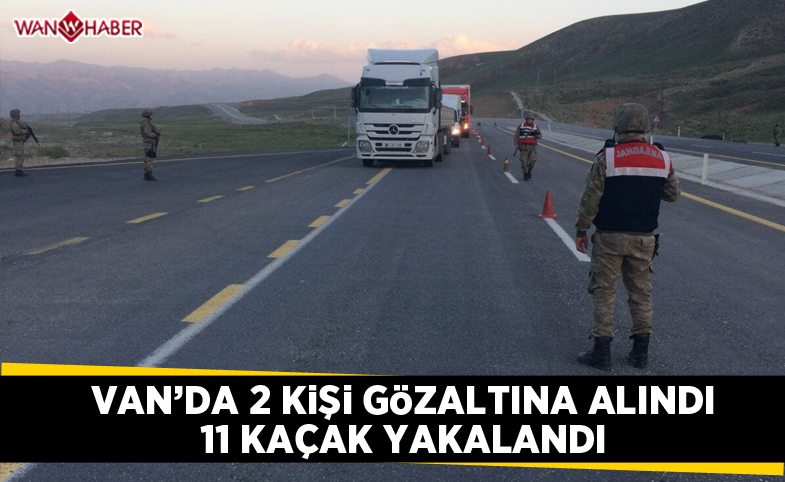 Van'da 2 kişi gözaltına alındı, 11 kaçak yakalandı