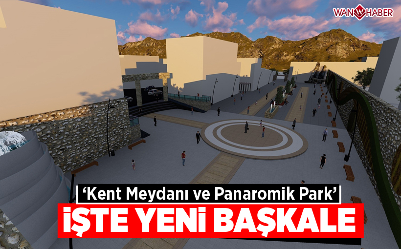 İşte yeni Başkale: Kent meydanı ve panaromik park olacak