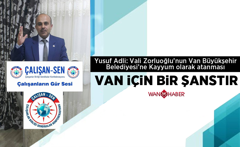 Yusuf Adli: “Vali Zorluoğlu, Van için bir şanstır”