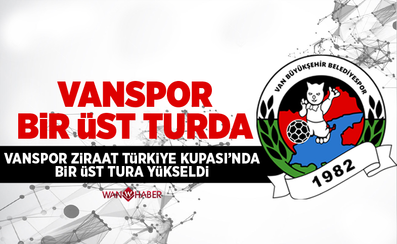 Vanspor, Ziraat Türkiye Kupası'nda bir üst tura yükseldi