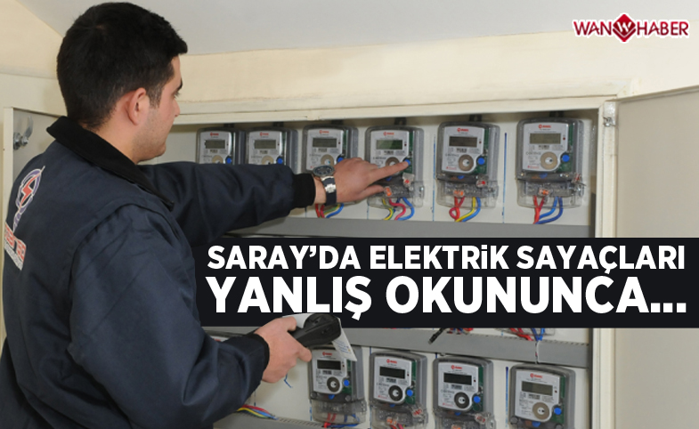 Saray'da elektrik sayaçları yanlış okununca...