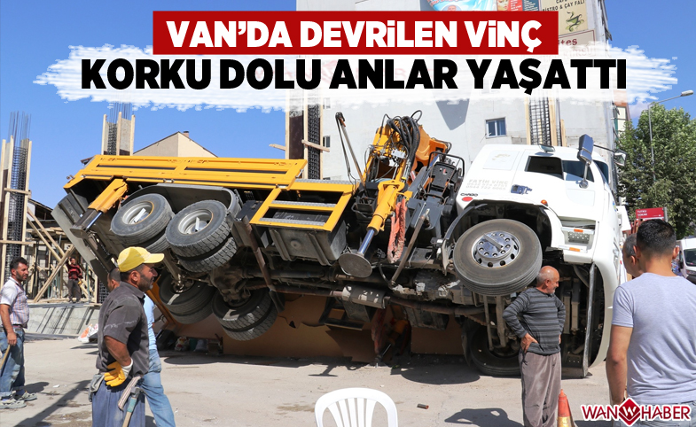 Van'da inşaat alanına devrilen vinç korku dolu anlar yaşattı