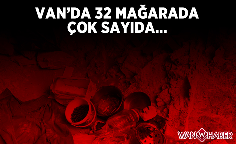 Van'da 32 mağara ve sığınakta çok sayıda...