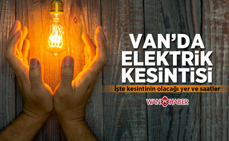 Van'da 3 günlük elektrik kesintisi