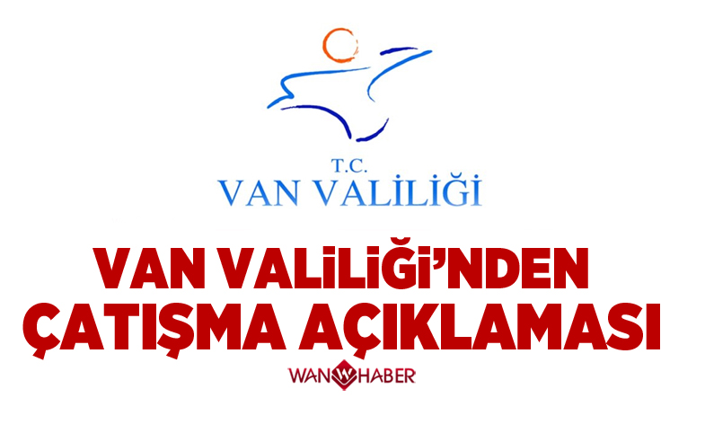 Van Valiliği'nden çatışma açıklaması