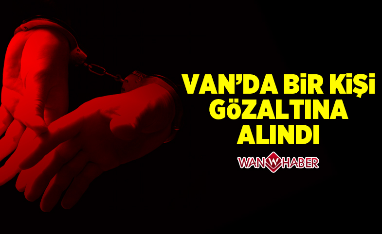 Van'da bir kişi gözaltına alındı