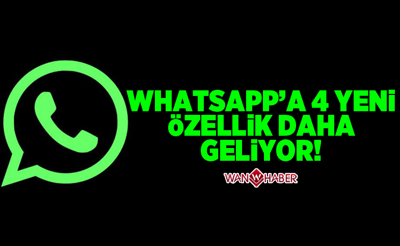 WhatsApp'a 4 yeni özellik daha geliyor