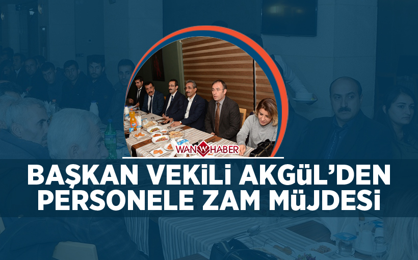 Başkan Vekili Akgül’den personele zam müjdesi