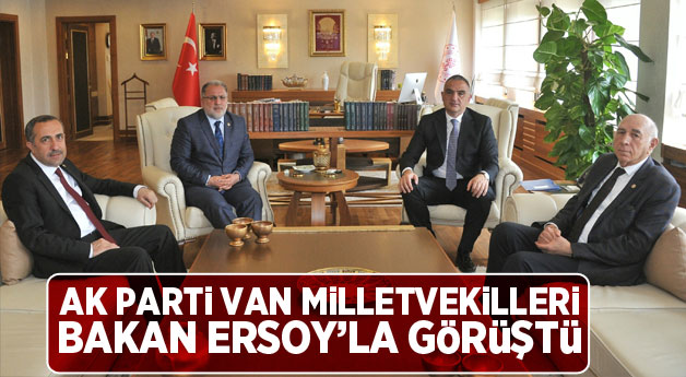 AK Parti Van milletvekilleri, Bakan Ersoy’la görüştü