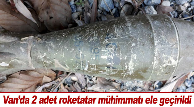 Van’da 2 adet roketatar mühimmatı ele geçirildi