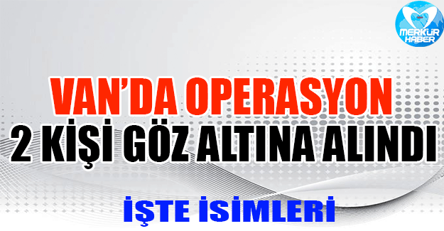 Van'da 2 kişi gözaltına alındı