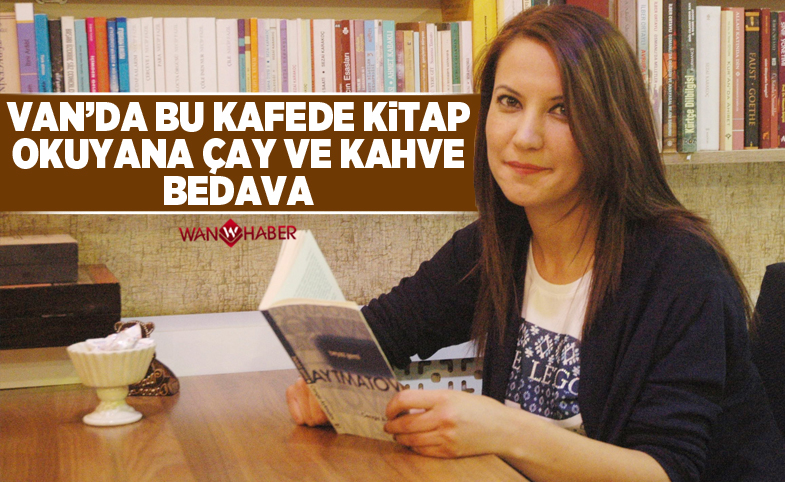 Van'da bu kafede kitap okuyana çay, kahve bedava 