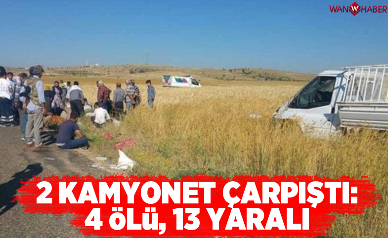 2 kamyonet çarpıştı: 4 kişi hayatını kaybetti, 13 kişi yaralandı