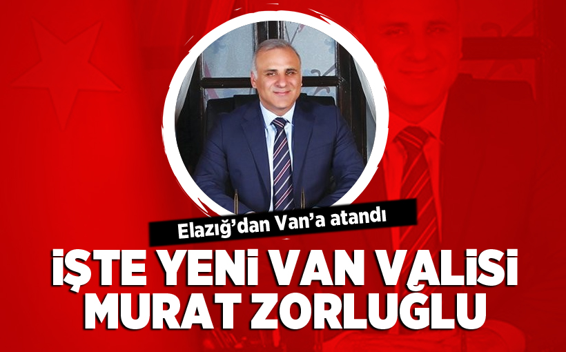 Yeni Van Valisi Murat Zorluoğlu Kimdir?