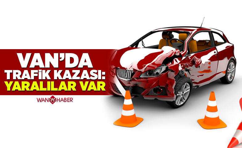 Van'da trafik kazası: Yaralılar var