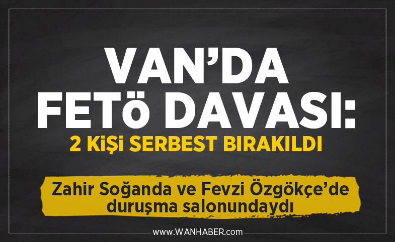 Van'daki FETÖ Davasında 2 Kişi Serbest Bırakıldı